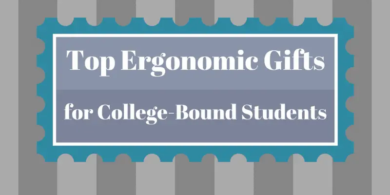 Top Ergonomic Gifts for College-Bound