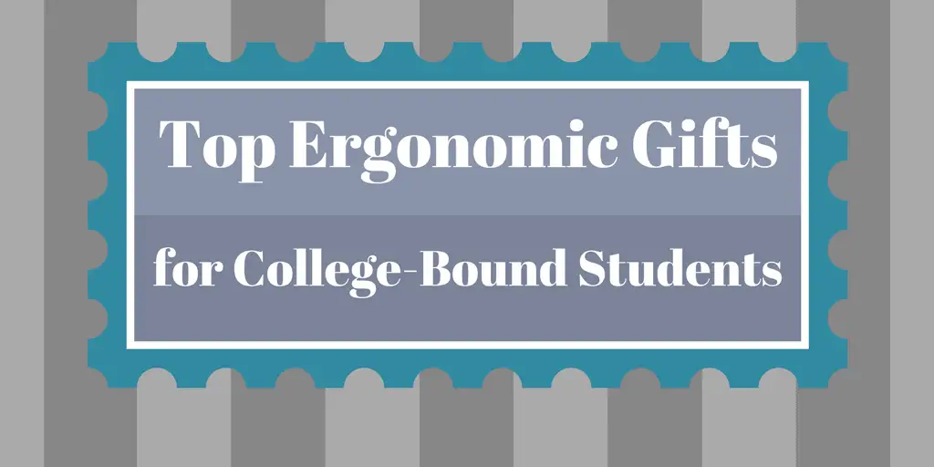 Top Ergonomic Gifts for College-Bound