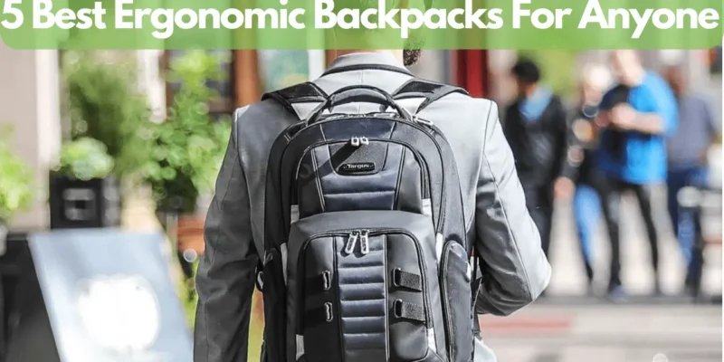5 Best Ergonomic Backpacks For Anyone